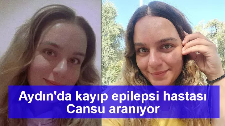 Aydın'da kayıp epilepsi hastası Cansu, aranıyor