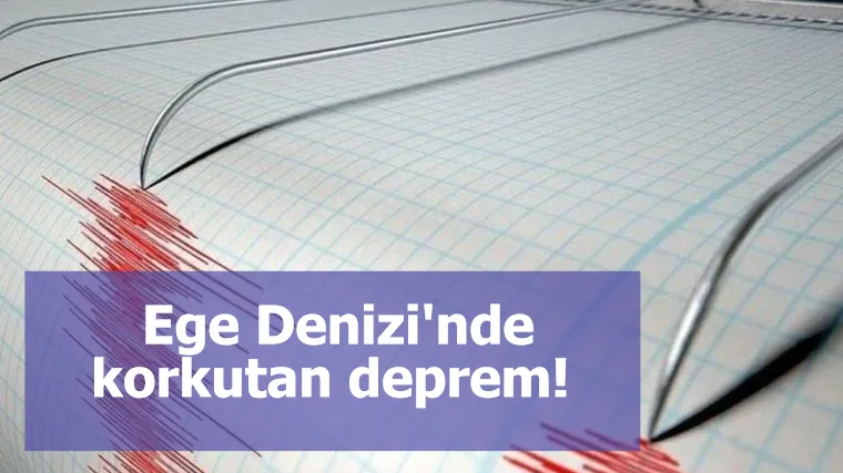 Ege Denizi'nde korkutan deprem! Çeşme'de hissedildi...