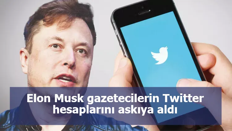 Elon Musk gazetecilerin Twitter hesaplarını askıya aldı