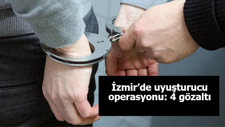 İzmir’de uyuşturucu operasyonu: 4 gözaltı