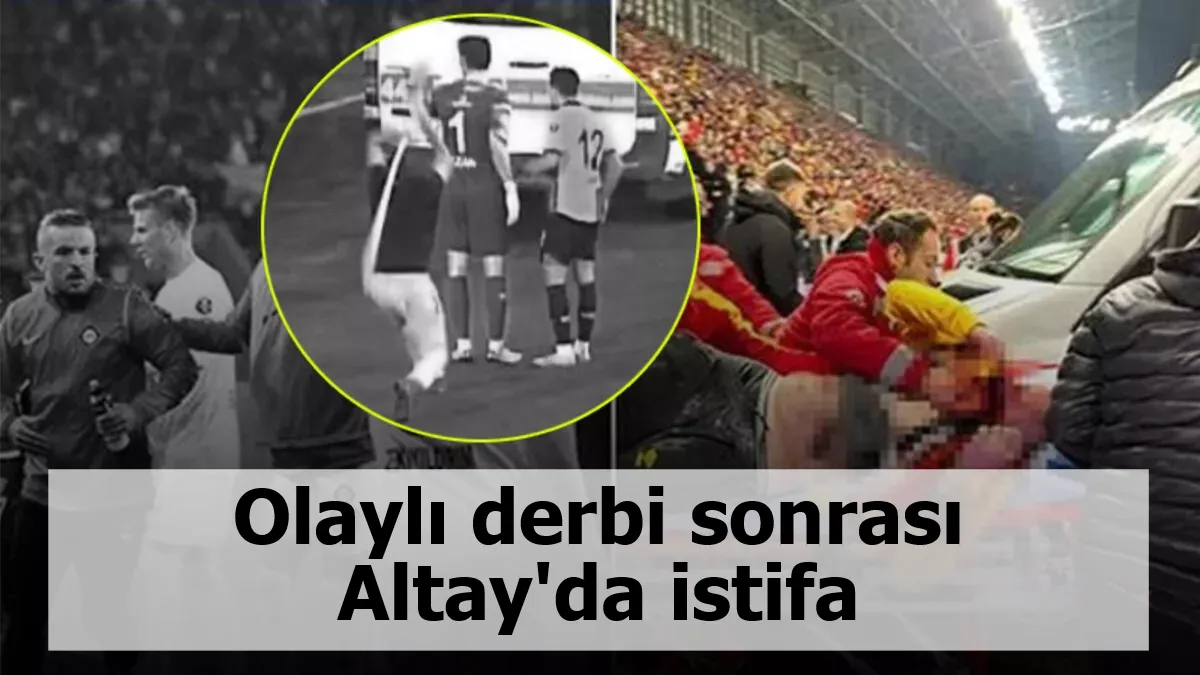 Olaylı derbi sonrası Altay'da istifa