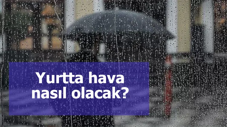 Yurtta hava nasıl olacak?