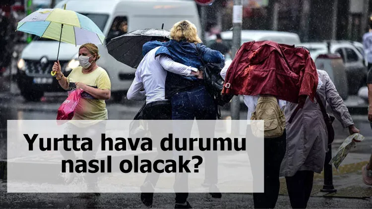 Yurtta hava durumu nasıl olacak?