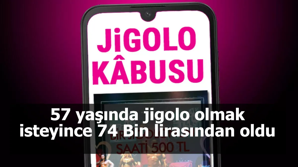 57 yaşında jigolo olmak isteyince 74 Bin lirasından oldu