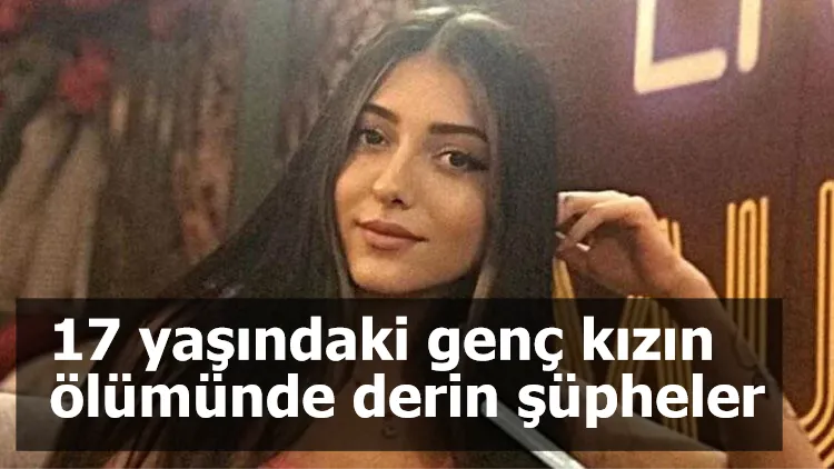 17 yaşındaki genç kızın ölümünde derin şüpheler: 'Şaka yapmak isterken oldu'