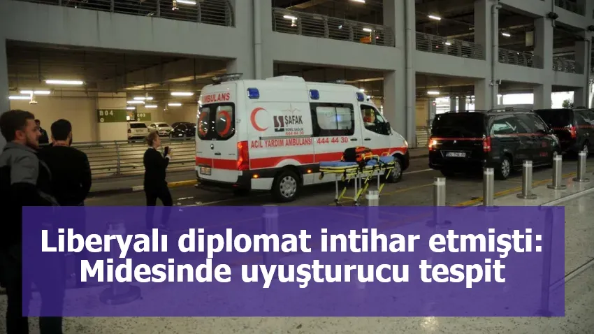 Liberyalı diplomat intihar etmişti: Midesinde uyuşturucu tespit edildi