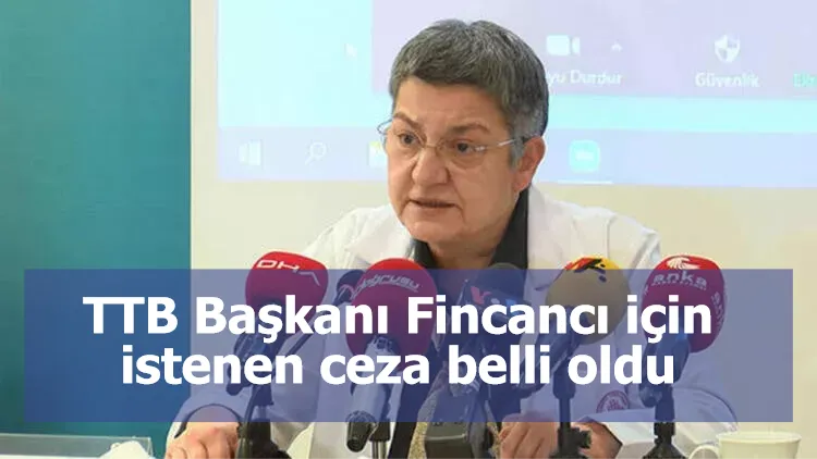 TTB Başkanı Fincancı için istenen ceza belli oldu