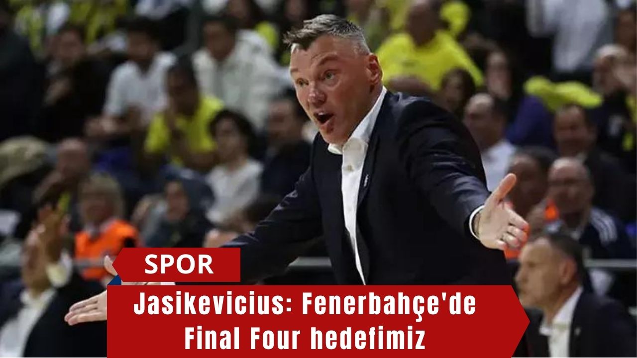 Jasikevicius: Fenerbahçe'de Final Four hedefimiz