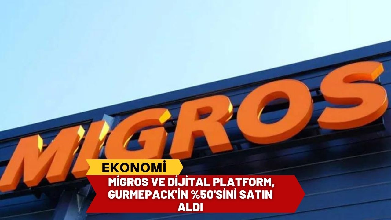 Migros ve Dijital Platform, Gurmepack'in %50'sini satın aldı
