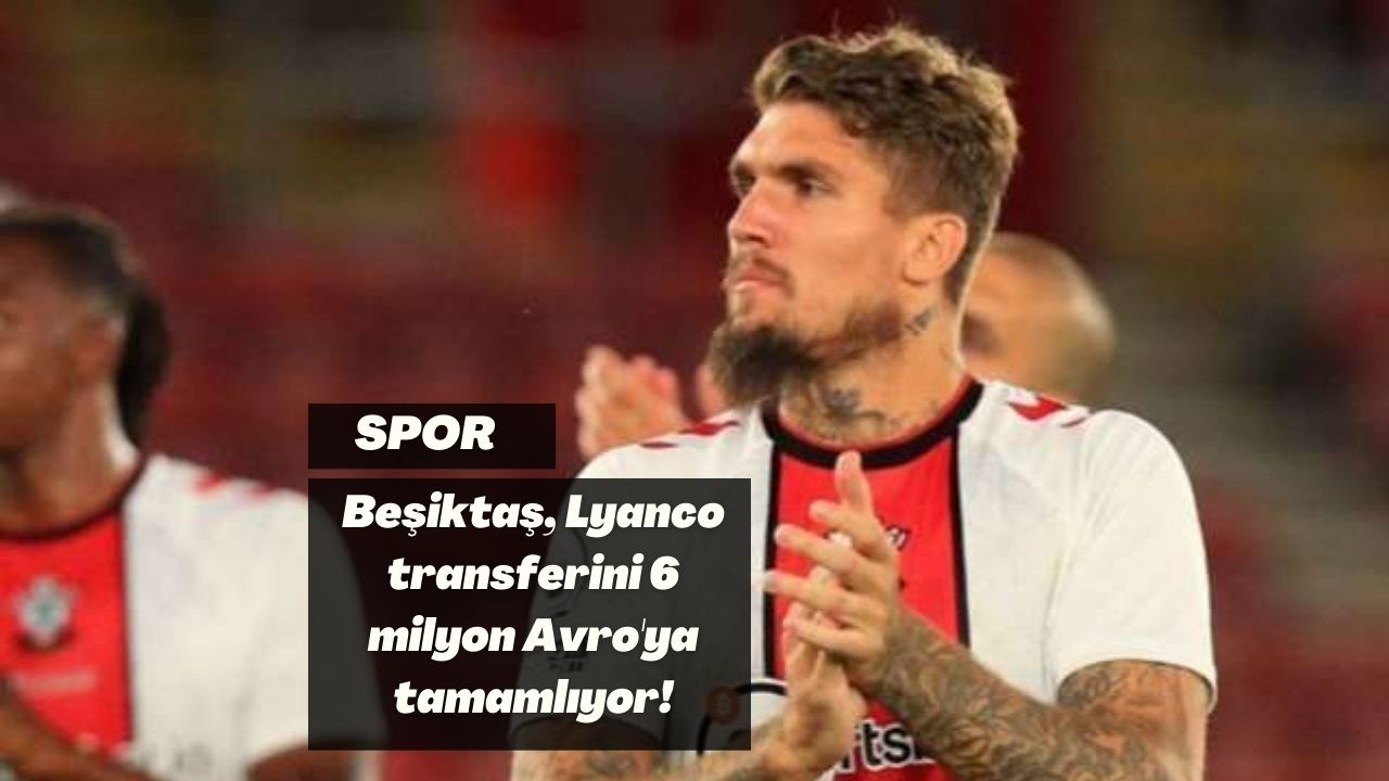 Beşiktaş, Lyanco transferini 6 milyon Avro'ya tamamlıyor!