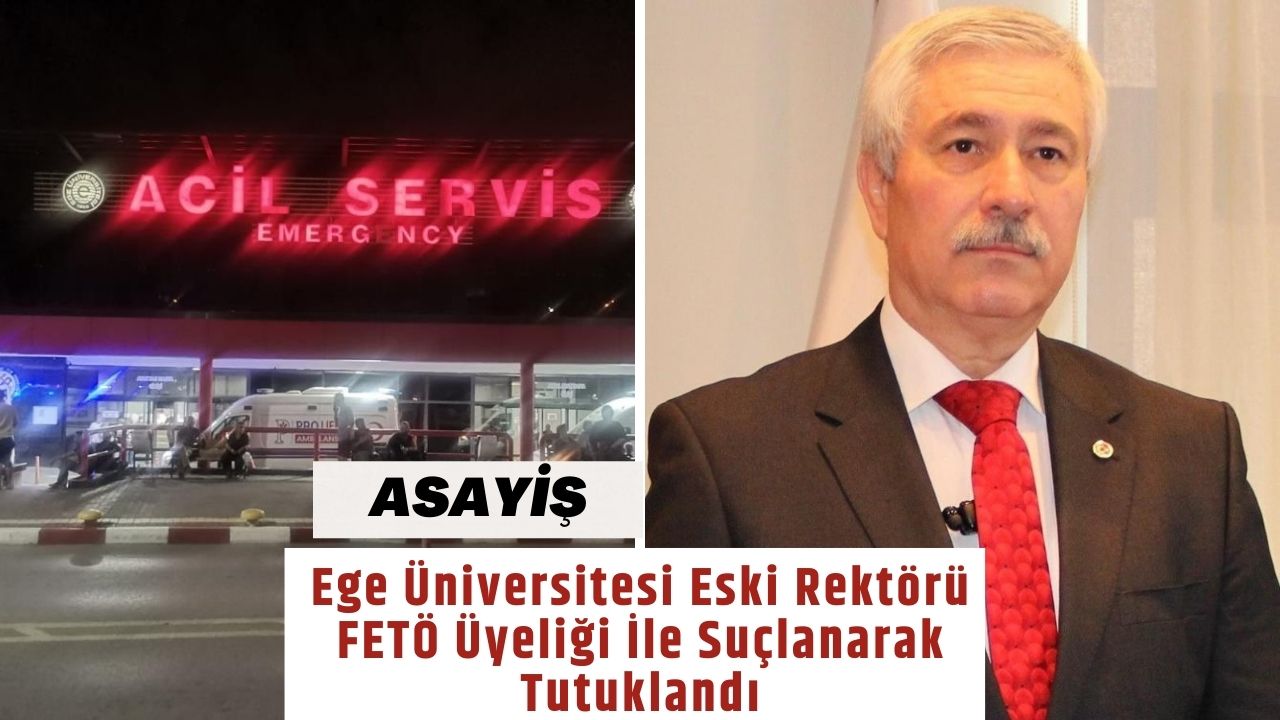 Ege Üniversitesi Eski Rektörü FETÖ Üyeliği İle Suçlanarak Tutuklandı