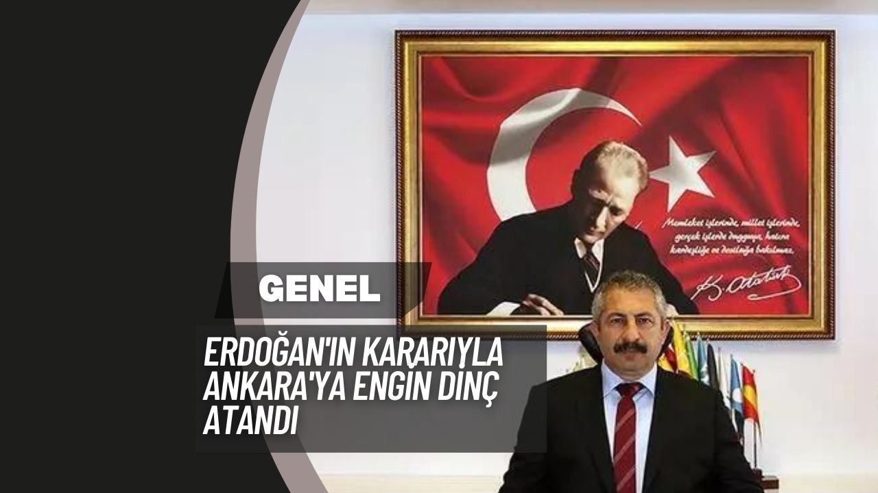 Erdoğan'ın Kararıyla Ankara'ya Engin Dinç Atandı