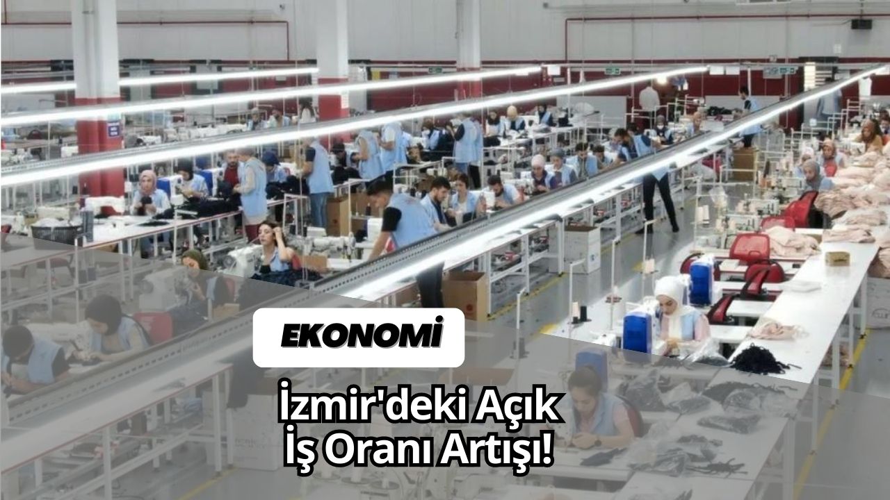 İzmir'deki Açık İş Oranı Artışı!