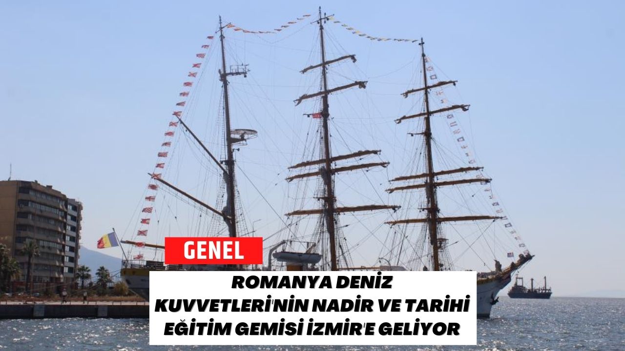 Romanya Deniz Kuvvetleri'nin Nadir ve Tarihi Eğitim Gemisi İzmir'e Geliyor