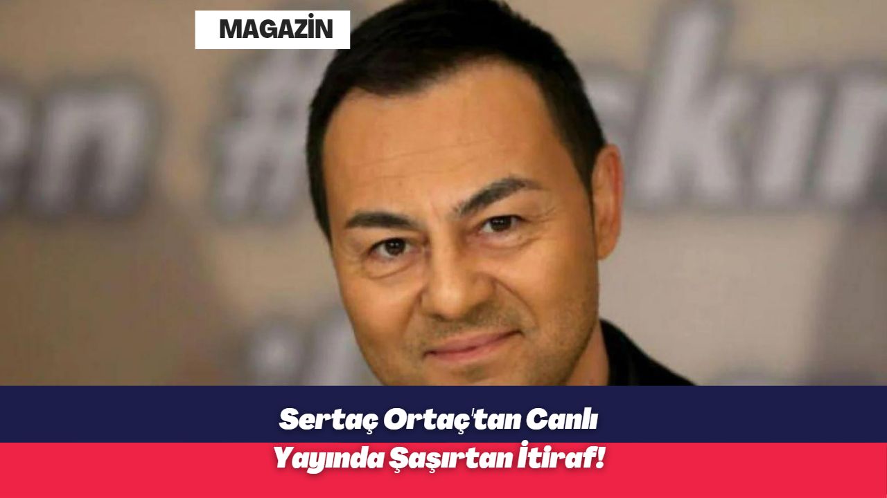 Sertaç Ortaç'tan Canlı Yayında Şaşırtan İtiraf!