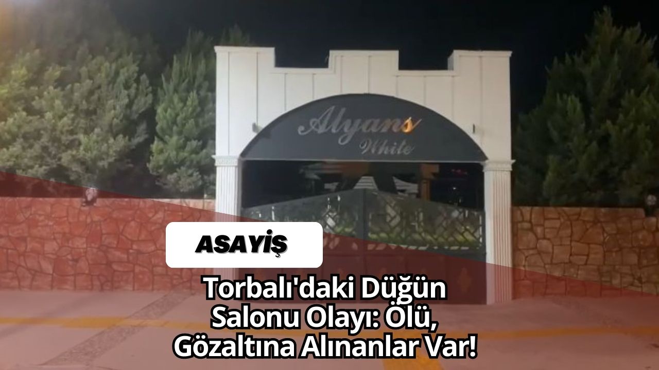 Torbalı'daki Düğün Salonu Olayı: Ölü, Gözaltına Alınanlar Var!