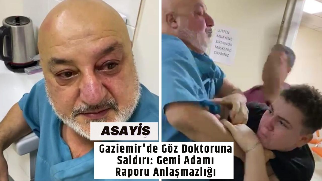 Gaziemir'de Göz Doktoruna Saldırı: Gemi Adamı Raporu Anlaşmazlığı