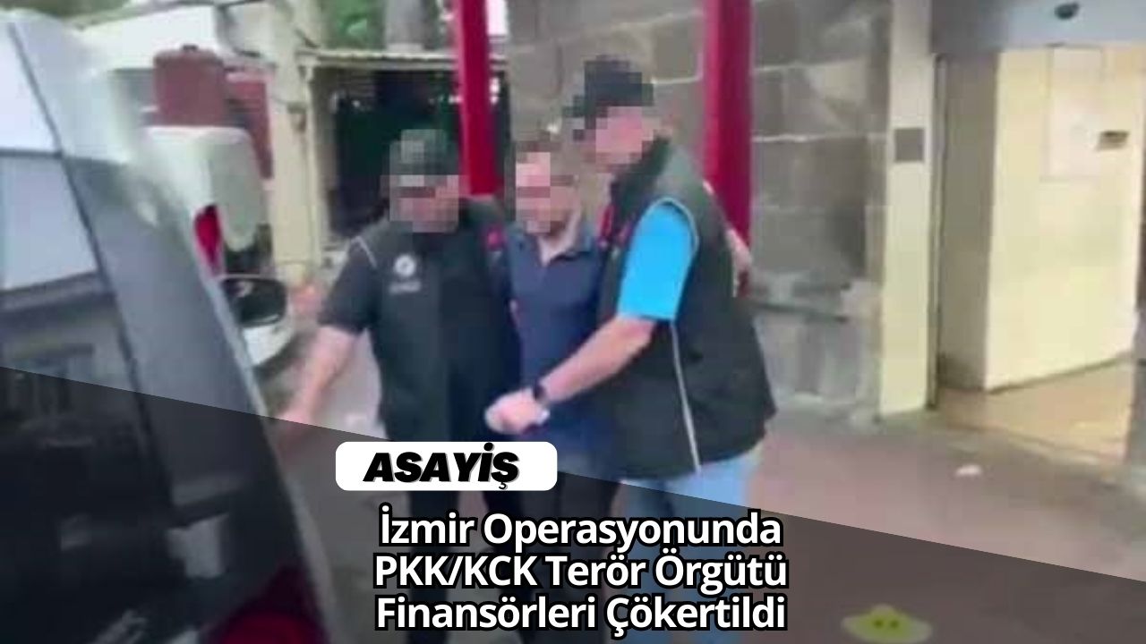 İzmir Operasyonunda PKK/KCK Terör Örgütü Finansörleri Çökertildi