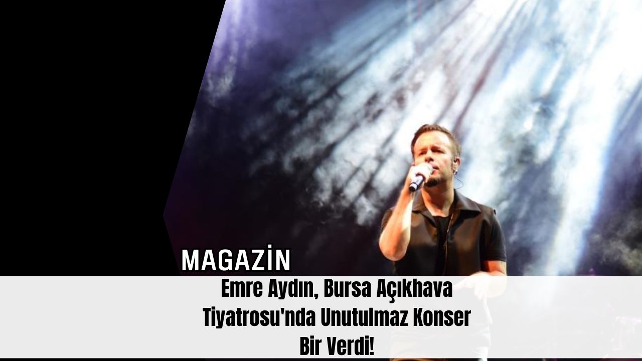 Emre Aydın, Bursa Açıkhava Tiyatrosu'nda Unutulmaz Konser Bir Verdi!