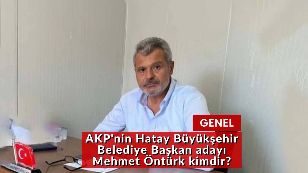 AKP'nin Hatay Büyükşehir Belediye Başkan adayı Mehmet Öntürk kimdir?