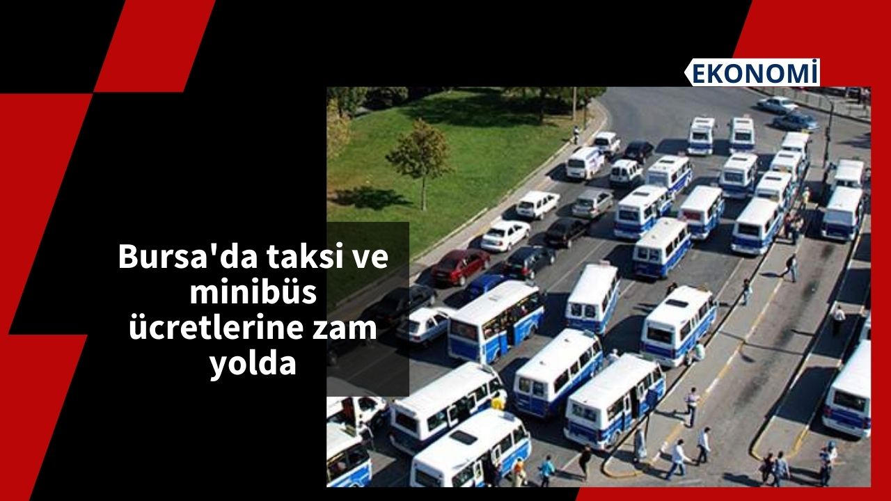 Bursa'da taksi ve minibüs ücretlerine zam yolda