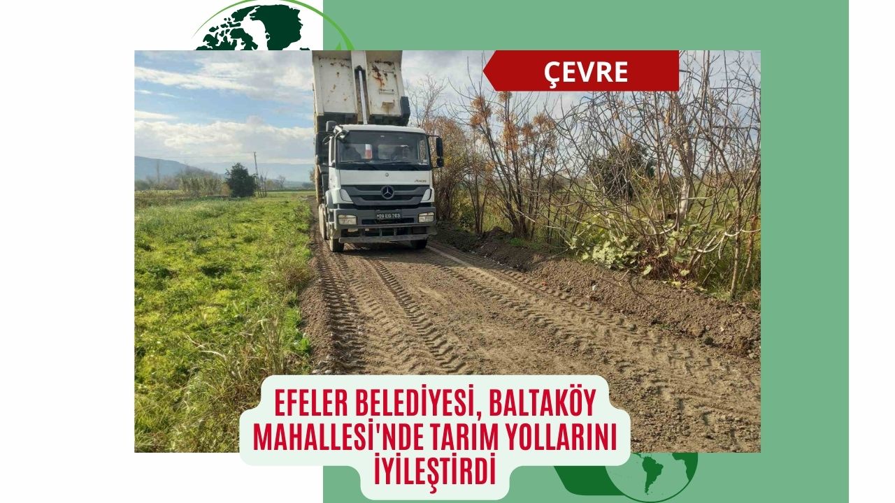 Efeler Belediyesi, Baltaköy Mahallesi'nde tarım yollarını iyileştirdi