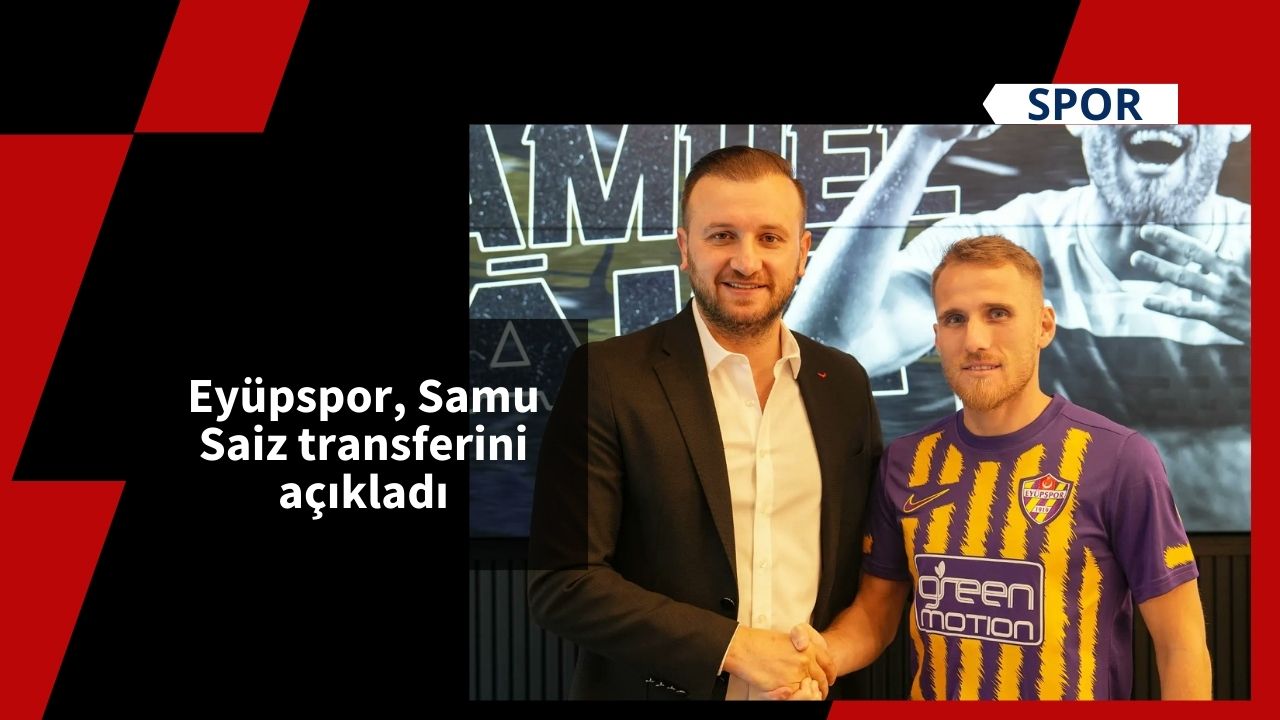 Eyüpspor, Samu Saiz transferini açıkladı