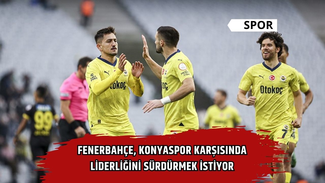 Fenerbahçe, Konyaspor karşısında liderliğini sürdürmek istiyor