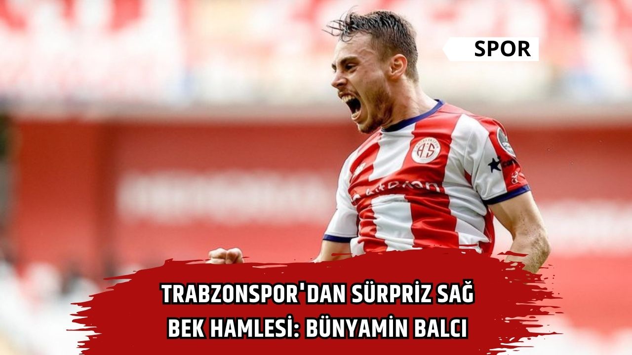 Trabzonspor'dan sürpriz sağ bek hamlesi: Bünyamin Balcı