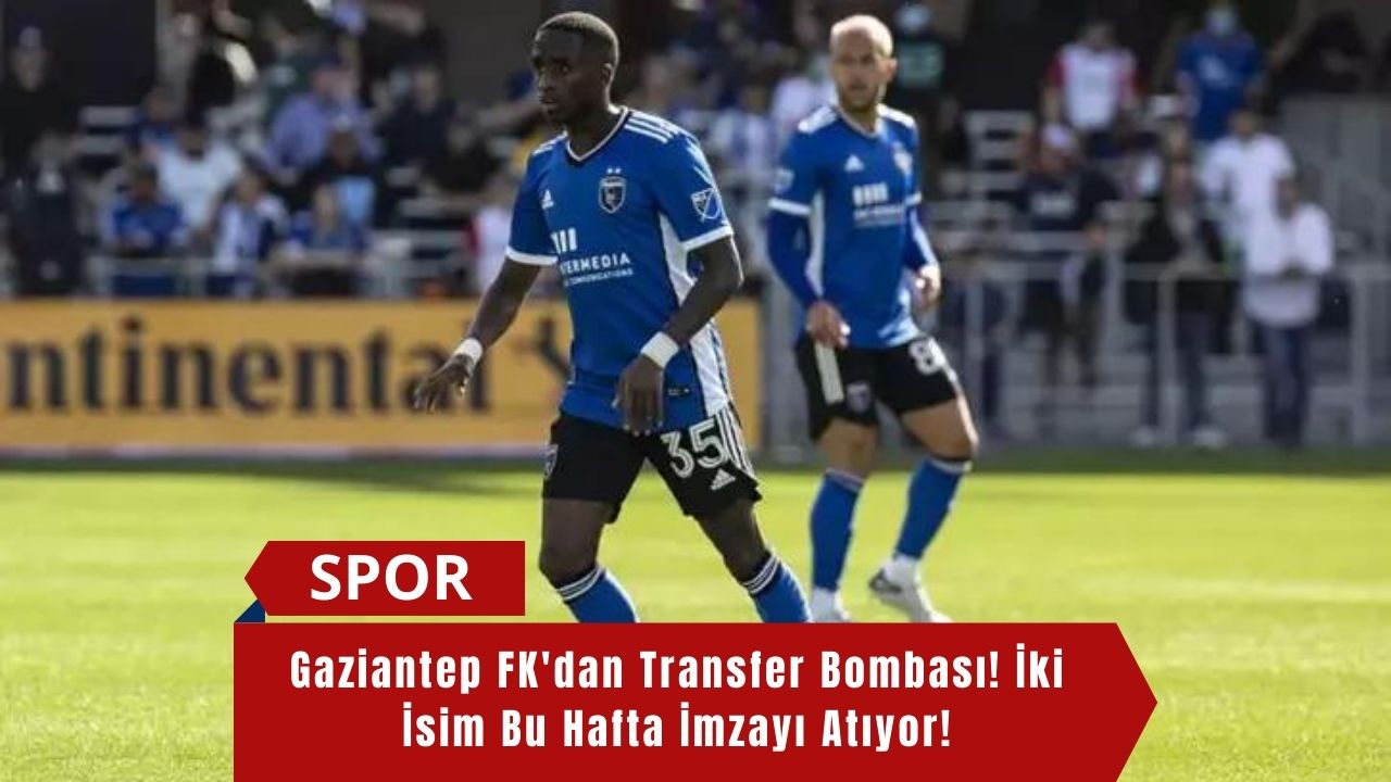 Gaziantep FK'dan Transfer Bombası! İki İsim Bu Hafta İmzayı Atıyor!