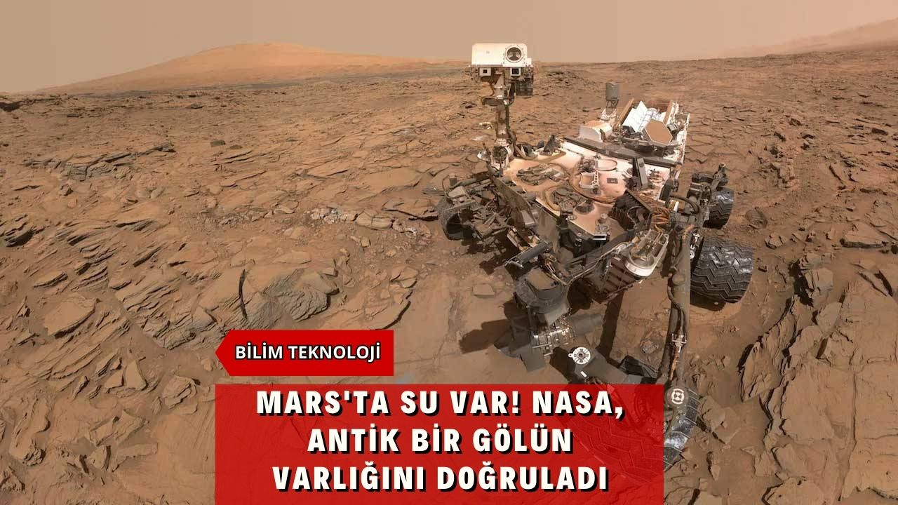 Mars'ta Su Var! NASA, Antik Bir Gölün Varlığını Doğruladı