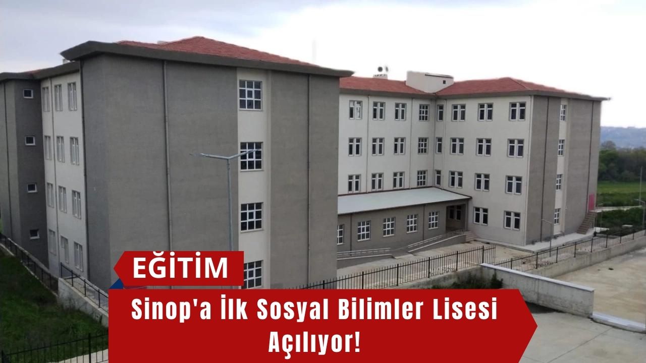 Sinop'a İlk Sosyal Bilimler Lisesi Açılıyor!